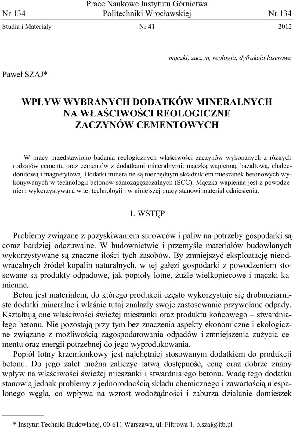 wapienną, bazaltową, chalcedonitową i magnetytową. Dodatki mineralne są niezbędnym składnikiem mieszanek betonowych wykonywanych w technologii betonów samozagęszczalnych (SCC).