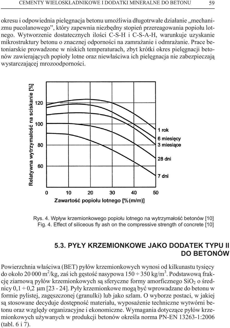 Prace betoniarskie prowadzone w niskich temperaturach, zbyt krótki okres pielêgnacji betonów zawieraj¹cych popio³y lotne oraz niew³aœciwa ich pielêgnacja nie zabezpieczaj¹ wystarczaj¹cej
