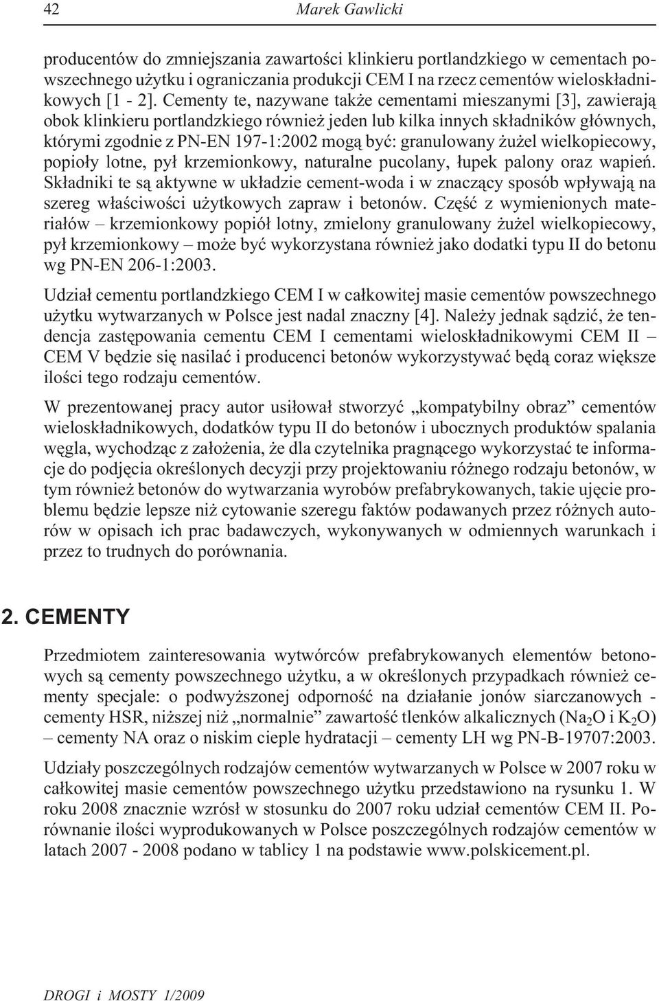 granulowany u el wielkopiecowy, popio³y lotne, py³ krzemionkowy, naturalne pucolany, ³upek palony oraz wapieñ.