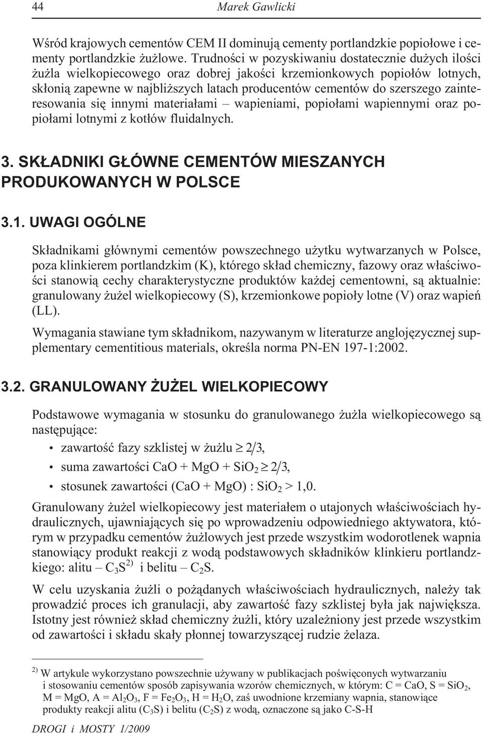 zainteresowania siê innymi materia³ami wapieniami, popio³ami wapiennymi oraz popio³ami lotnymi z kot³ów fluidalnych. 3. SK ADNIKI G ÓWNE CEMENTÓW MIESZANYCH PRODUKOWANYCH W POLSCE 3.1.