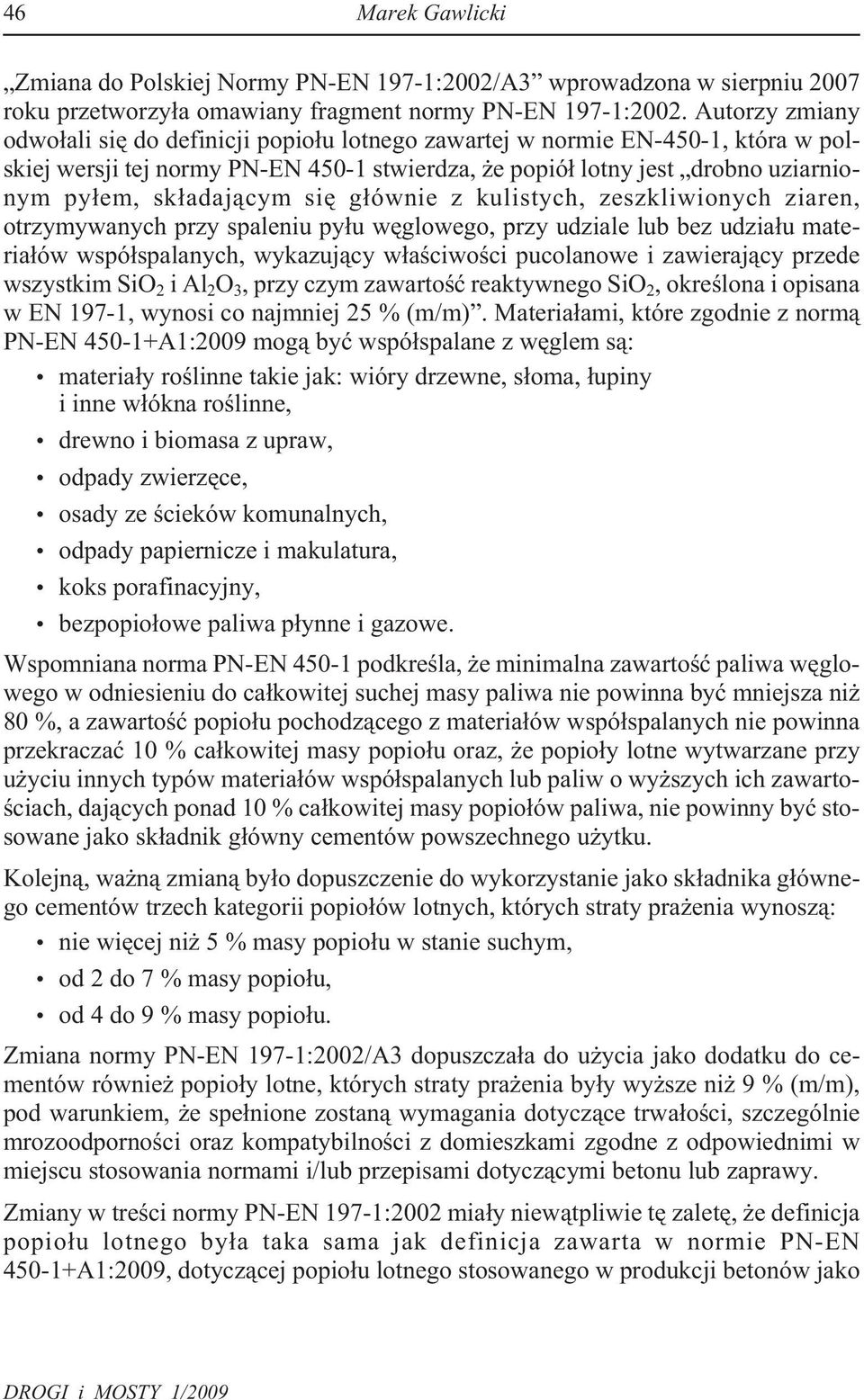 siê g³ównie z kulistych, zeszkliwionych ziaren, otrzymywanych przy spaleniu py³u wêglowego, przy udziale lub bez udzia³u materia³ów wspó³spalanych, wykazuj¹cy w³aœciwoœci pucolanowe i zawieraj¹cy