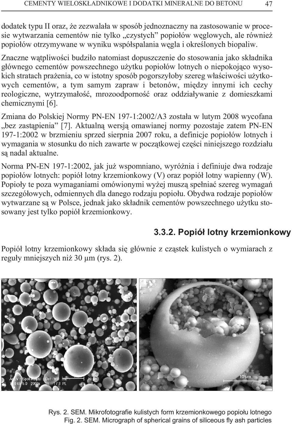 Znaczne w¹tpliwoœci budzi³o natomiast dopuszczenie do stosowania jako sk³adnika g³ównego cementów powszechnego u ytku popio³ów lotnych o niepokoj¹co wysokich stratach pra enia, co w istotny sposób