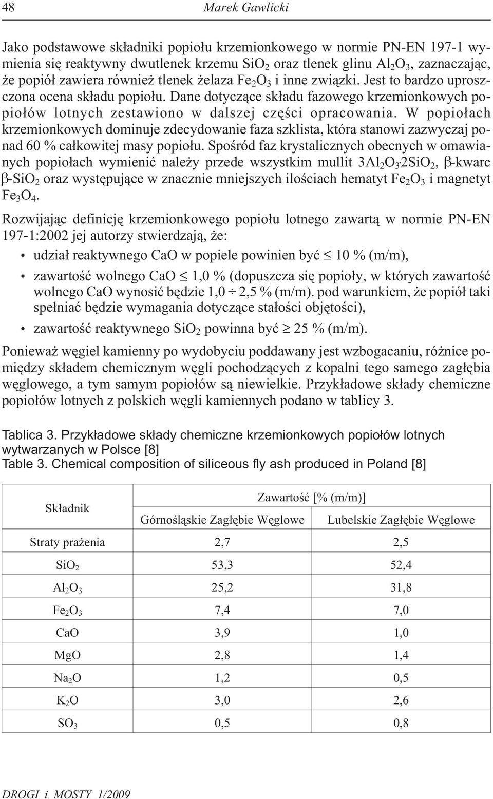 W popio³ach krzemionkowych dominuje zdecydowanie faza szklista, która stanowi zazwyczaj ponad 60 % ca³kowitej masy popio³u.