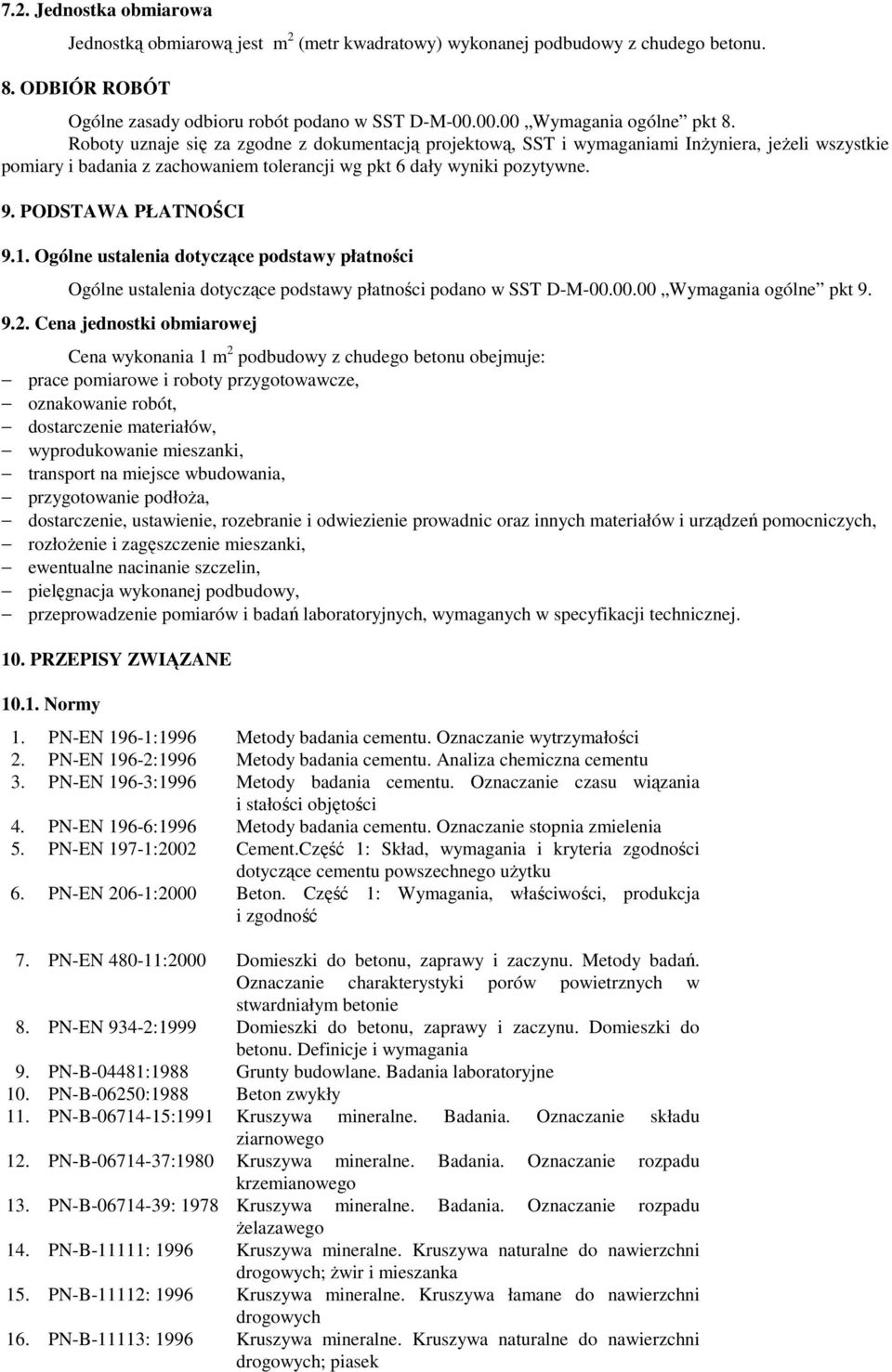 1. Ogólne ustalenia dotyczące podstawy płatności Ogólne ustalenia dotyczące podstawy płatności podano w SST D-M-00.00.00 Wymagania ogólne pkt 9. 9.2.