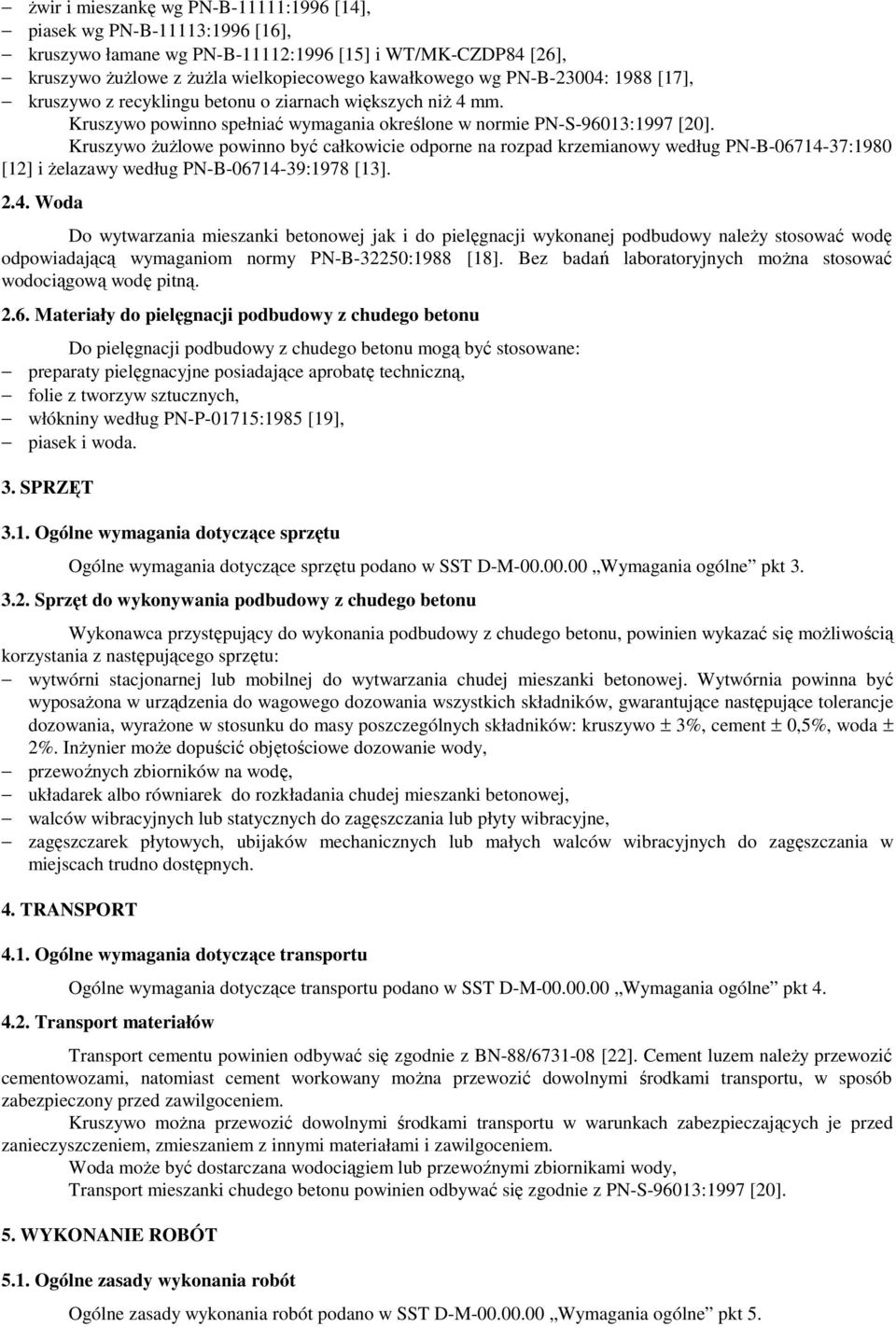 Kruszywo ŜuŜlowe powinno być całkowicie odporne na rozpad krzemianowy według PN-B-06714-