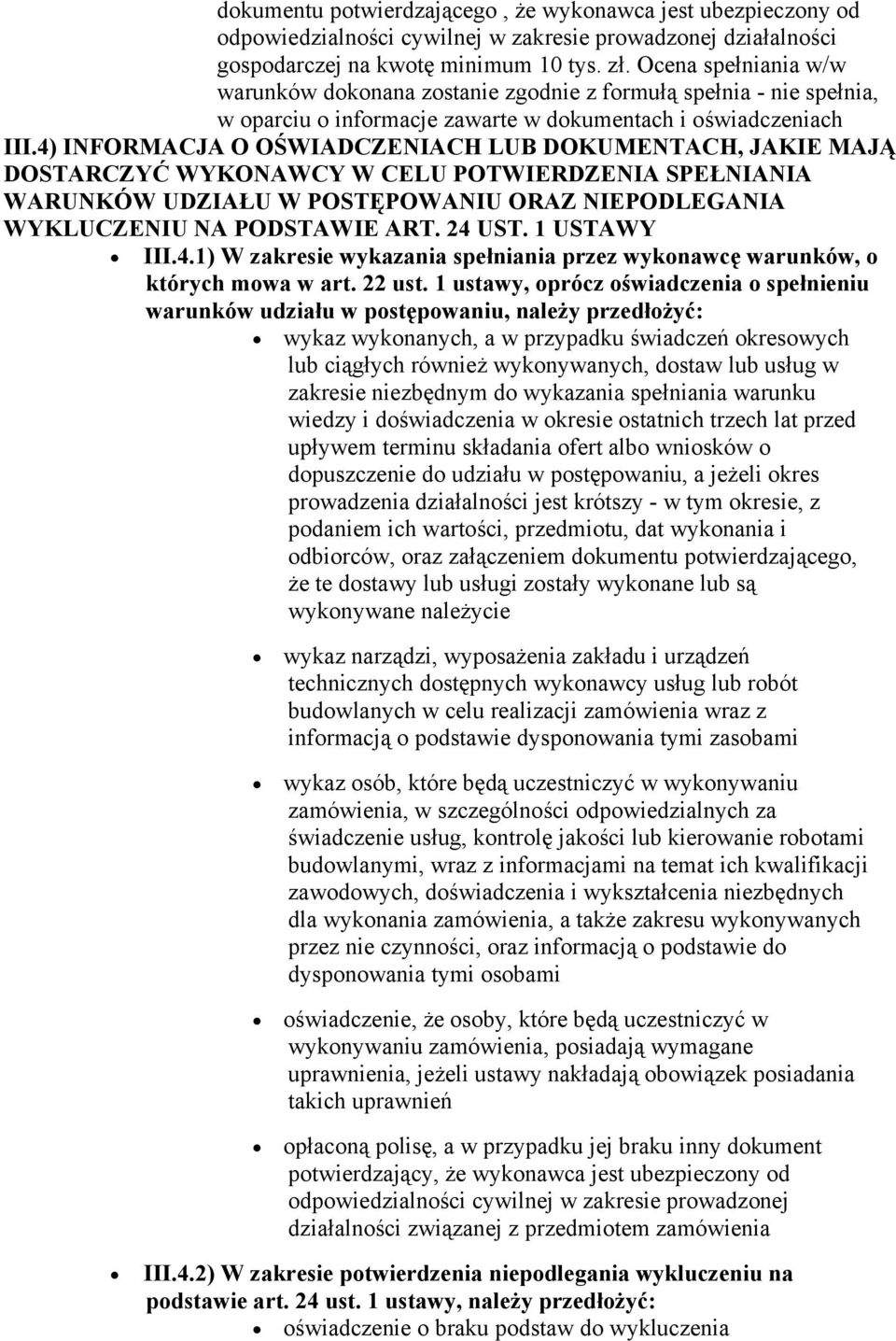 4) INFORMACJA O OŚWIADCZENIACH LUB DOKUMENTACH, JAKIE MAJĄ DOSTARCZYĆ WYKONAWCY W CELU POTWIERDZENIA SPEŁNIANIA WARUNKÓW UDZIAŁU W POSTĘPOWANIU ORAZ NIEPODLEGANIA WYKLUCZENIU NA PODSTAWIE ART. 24 UST.