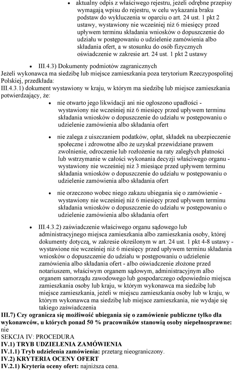 osób fizycznych oświadczenie w zakresie art. 24 ust. 1 pkt 2 ustawy III.4.3) Dokumenty podmiotów zagranicznych Jeżeli wykonawca ma siedzibę lub miejsce zamieszkania poza terytorium Rzeczypospolitej Polskiej, przedkłada: III.