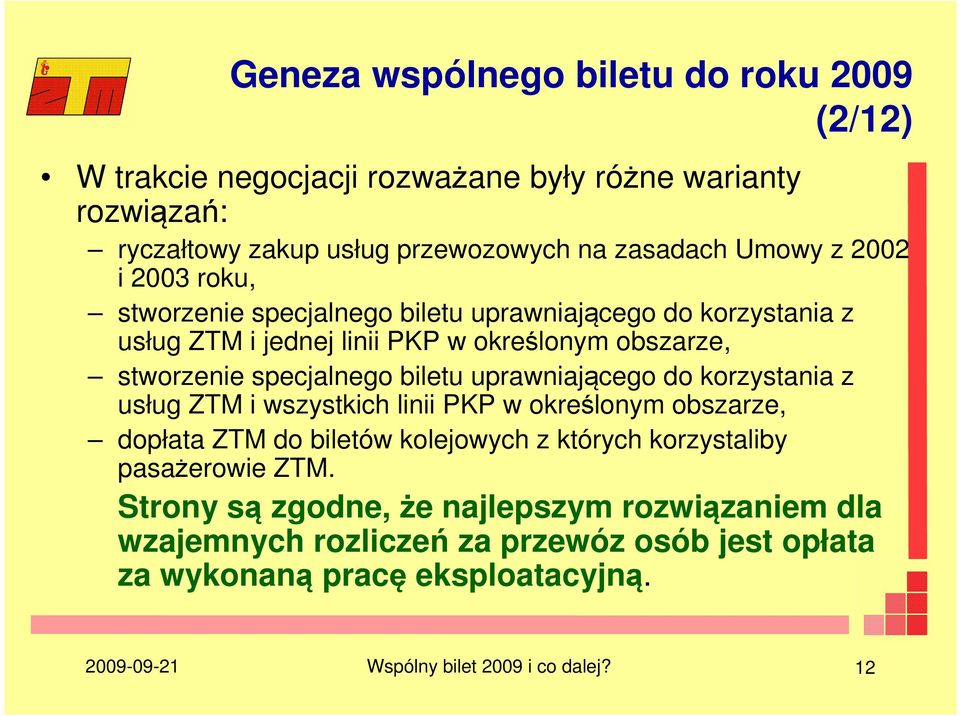 uprawniającego do korzystania z usług ZTM i wszystkich linii PKP w określonym obszarze, dopłata ZTM do biletów kolejowych z których korzystaliby pasażerowie ZTM.