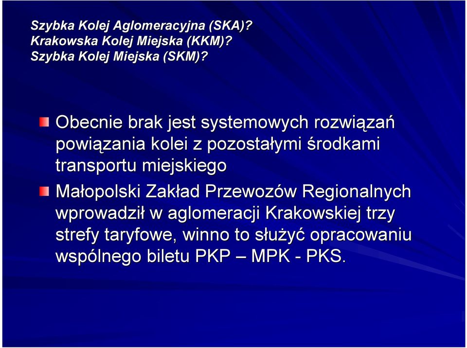 Obecnie brak jest systemowych rozwiąza zań powiązania kolei z pozostałymi środkami