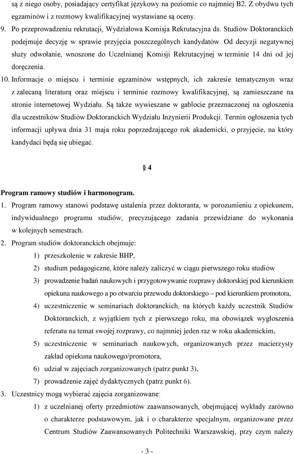 Od decyzji negatywnej służy odwołanie, wnoszone do Uczelnianej Komisji Rekrutacyjnej w terminie 14 dni od jej doręczenia. 10.