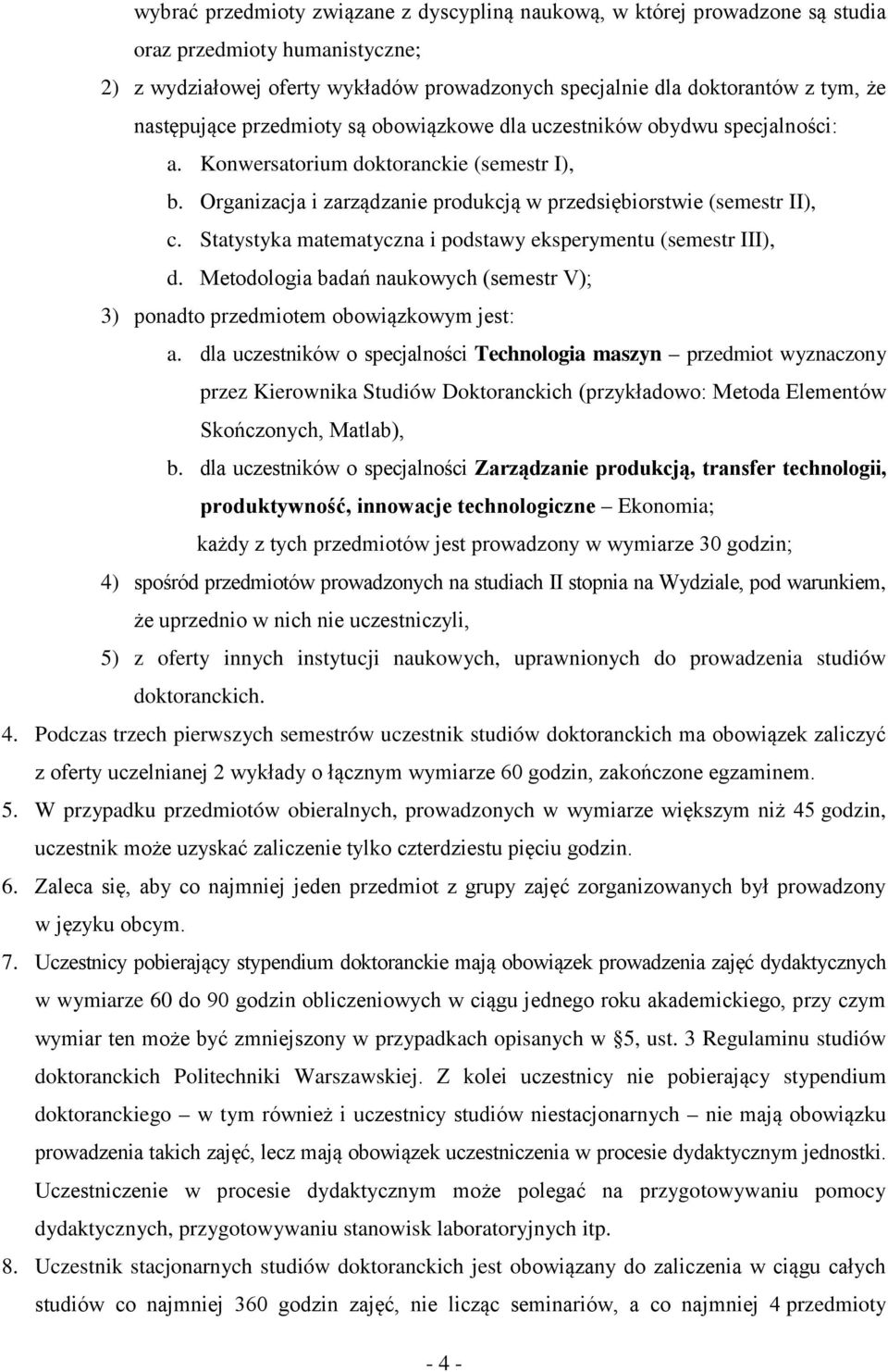 Statystyka matematyczna i podstawy eksperymentu (semestr III), d. Metodologia badań naukowych (semestr V); 3) ponadto przedmiotem obowiązkowym jest: a.