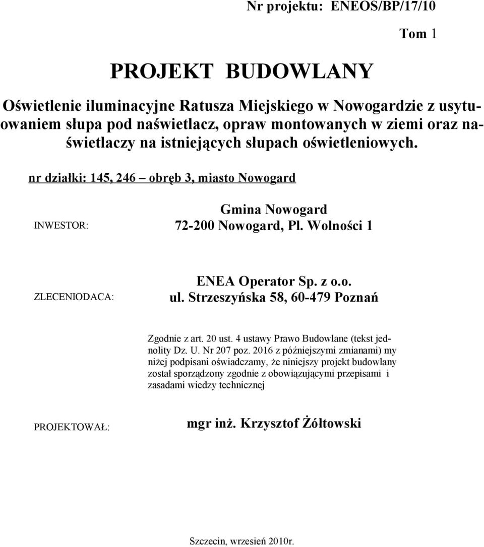 Strzeszyńska 58, 60-479 Poznań Zgodnie z art. 20 ust. 4 ustawy Prawo Budowlane (tekst jednolity Dz. U. Nr 207 poz.