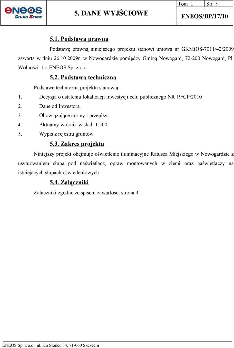 Decyzja o ustaleniu lokalizacji inwestycji celu publicznego NR 19/CP/2010 2. Dane od Inwestora. 3.