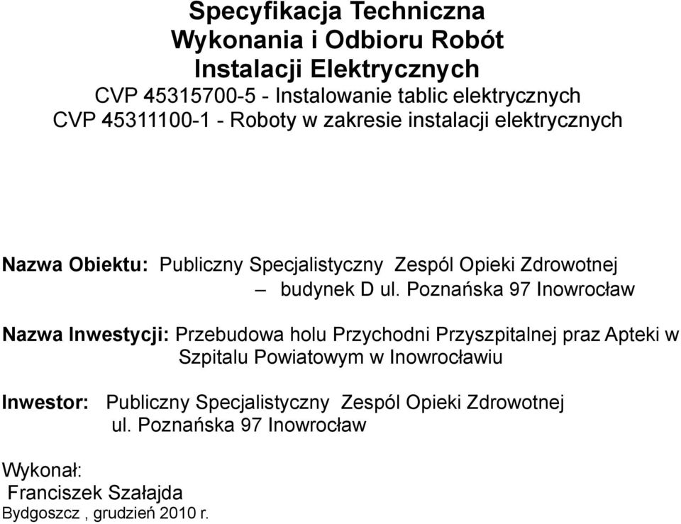 Poznańska 97 Inowrocław Nazwa Inwestycji: Przebudowa holu Przychodni Przyszpitalnej praz Apteki w Szpitalu Powiatowym w Inowrocławiu