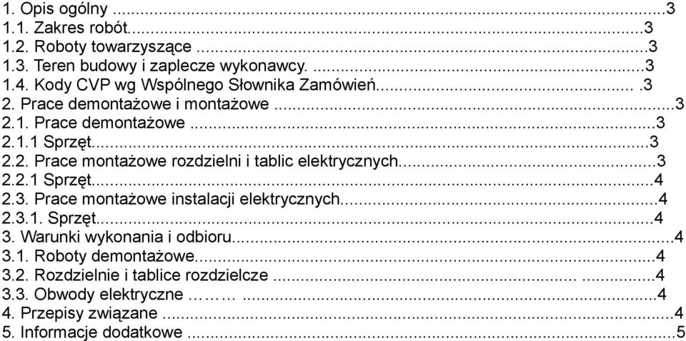 ..3 2.2.1 Sprzęt...4 2.3. Prace montażowe instalacji elektrycznych...4 2.3.1. Sprzęt...4 3. Warunki wykonania i odbioru...4 3.1. Roboty demontażowe.