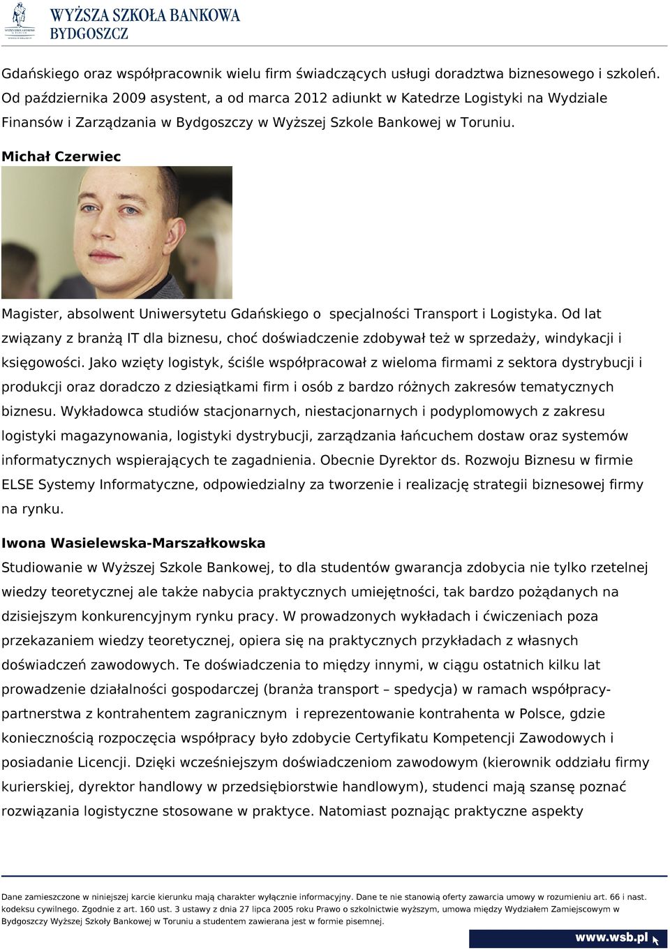 Michał Czerwiec Magister, absolwent Uniwersytetu Gdańskiego o specjalności Transport i Logistyka.