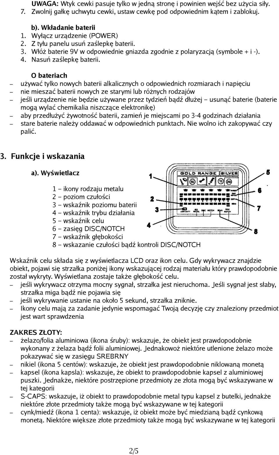 O bateriach używać tylko nowych baterii alkalicznych o odpowiednich rozmiarach i napięciu nie mieszać baterii nowych ze starymi lub różnych rodzajów jeśli urządzenie nie będzie używane przez tydzień