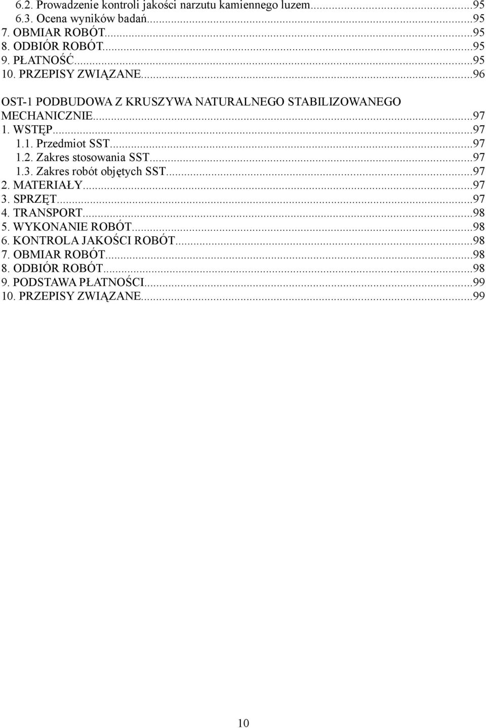 ..97 1.2. Zakres stosowania SST...97 1.3. Zakres robót objętych SST...97 2. MATERIAŁY...97 3. SPRZĘT...97 4. TRANSPORT...98 5.