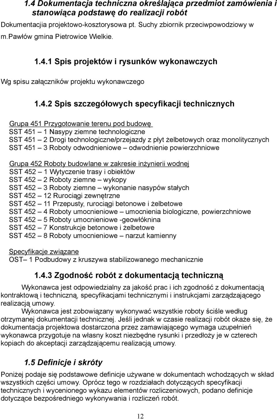 1 Spis projektów i rysunków wykonawczych Wg spisu załączników projektu wykonawczego 1.4.
