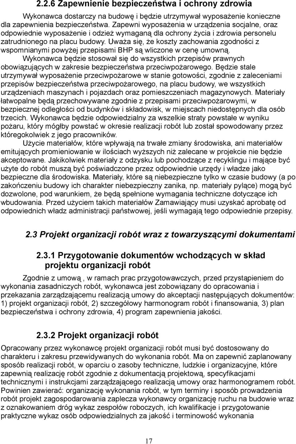 Uważa się, że koszty zachowania zgodności z wspomnianymi powyżej przepisami BHP są wliczone w cenę umowną.