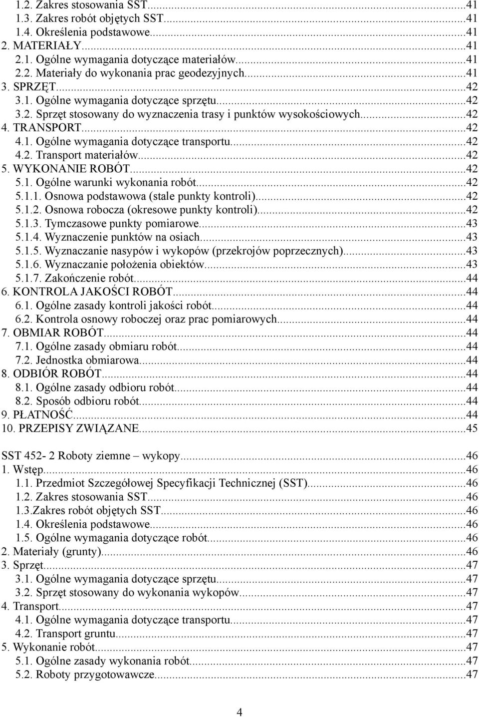 ..42 4.2. Transport materiałów...42 5. WYKONANIE ROBÓT...42 5.1. Ogólne warunki wykonania robót...42 5.1.1. Osnowa podstawowa (stale punkty kontroli)...42 5.1.2. Osnowa robocza (okresowe punkty kontroli).