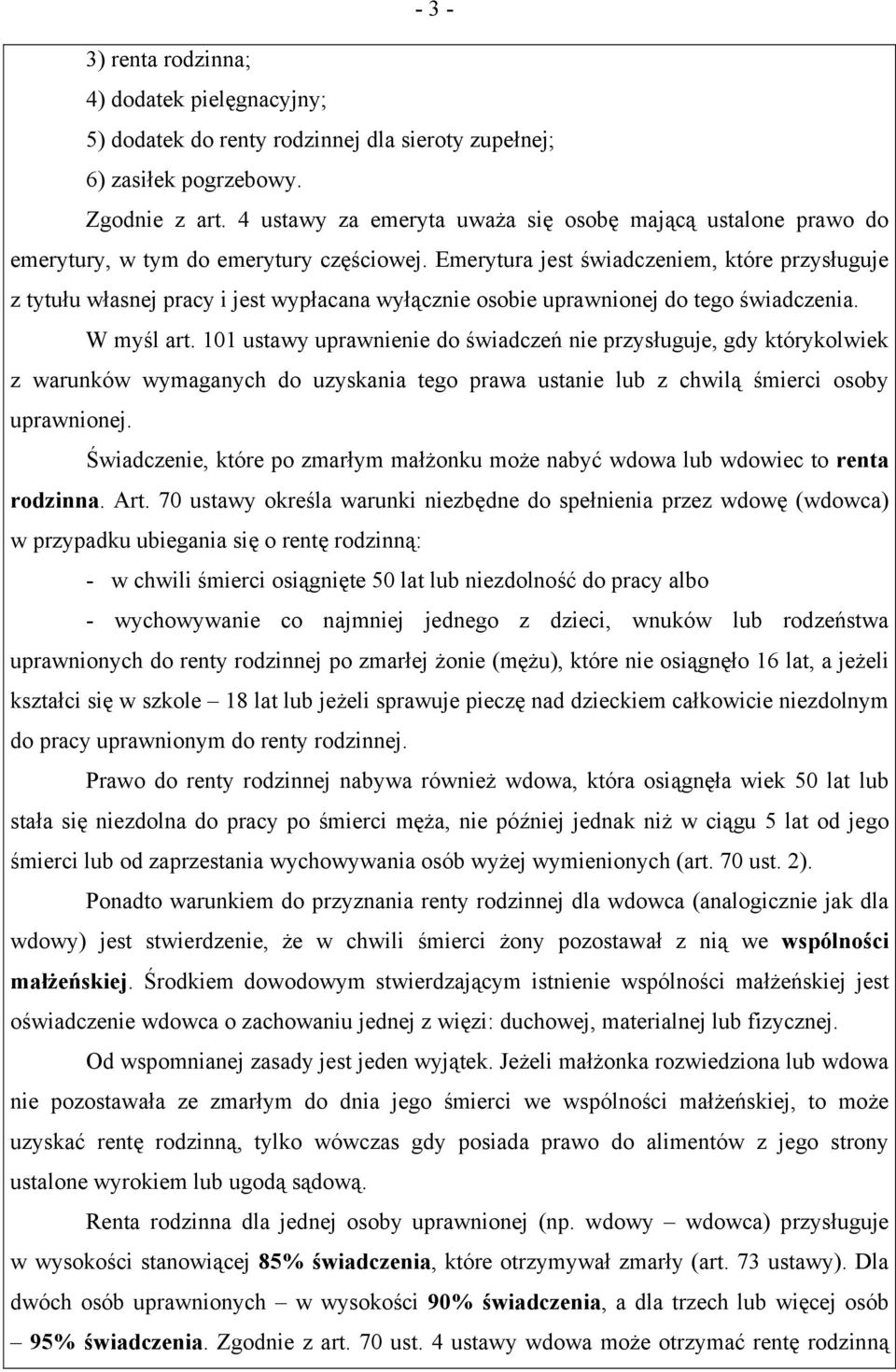 Emerytura jest świadczeniem, które przysługuje z tytułu własnej pracy i jest wypłacana wyłącznie osobie uprawnionej do tego świadczenia. W myśl art.