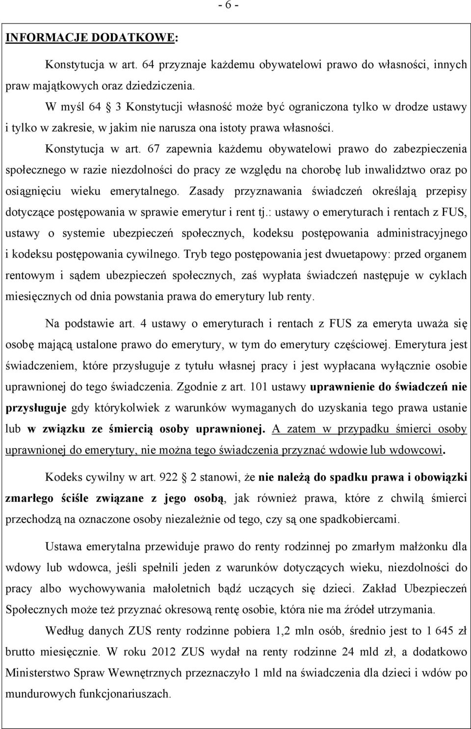 67 zapewnia każdemu obywatelowi prawo do zabezpieczenia społecznego w razie niezdolności do pracy ze względu na chorobę lub inwalidztwo oraz po osiągnięciu wieku emerytalnego.