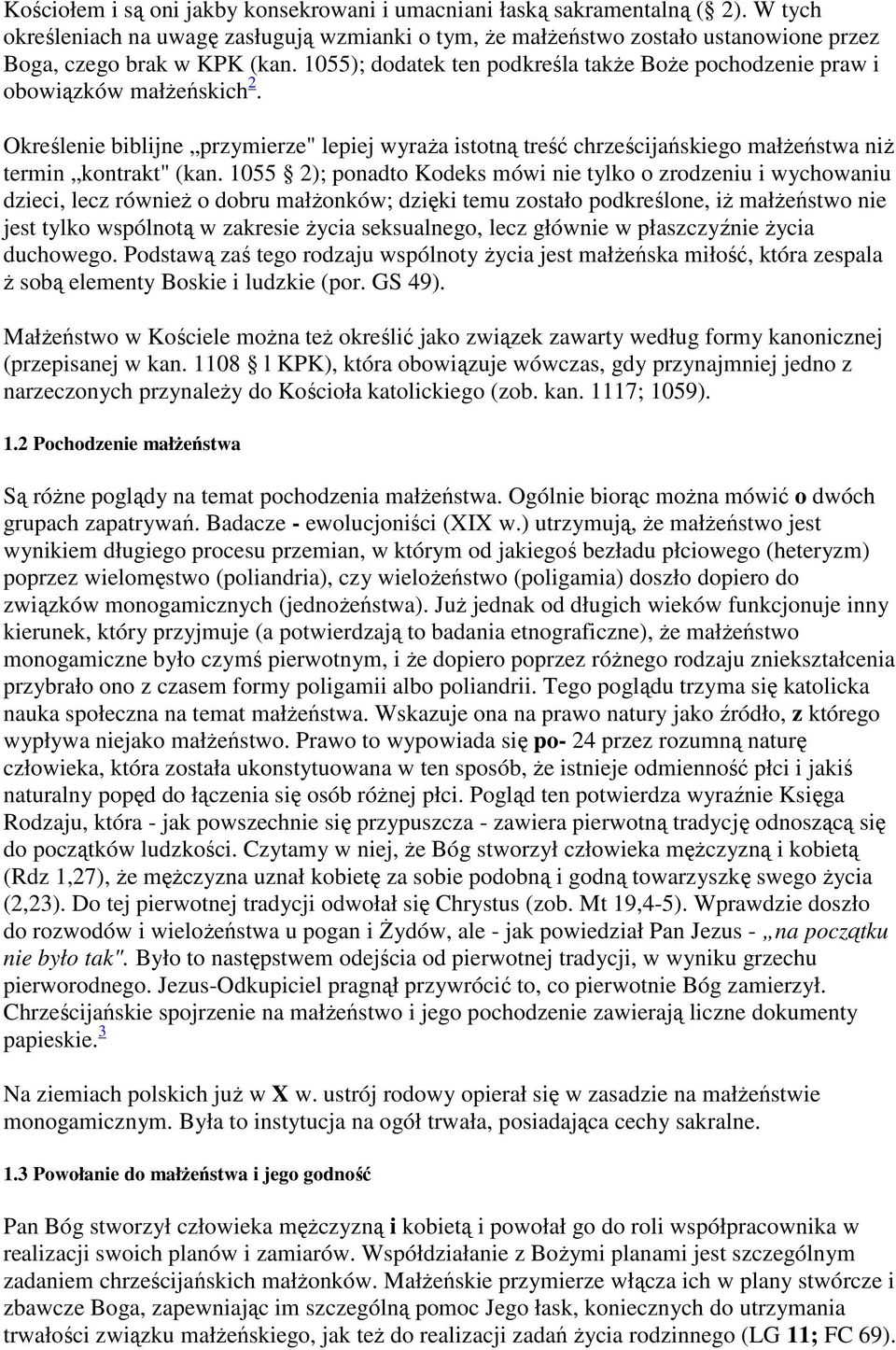 1055 2); ponadto Kodeks mówi nie tylko o zrodzeniu i wychowaniu dzieci, lecz również o dobru małżonków; dzięki temu zostało podkreślone, iż małżeństwo nie jest tylko wspólnotą w zakresie życia
