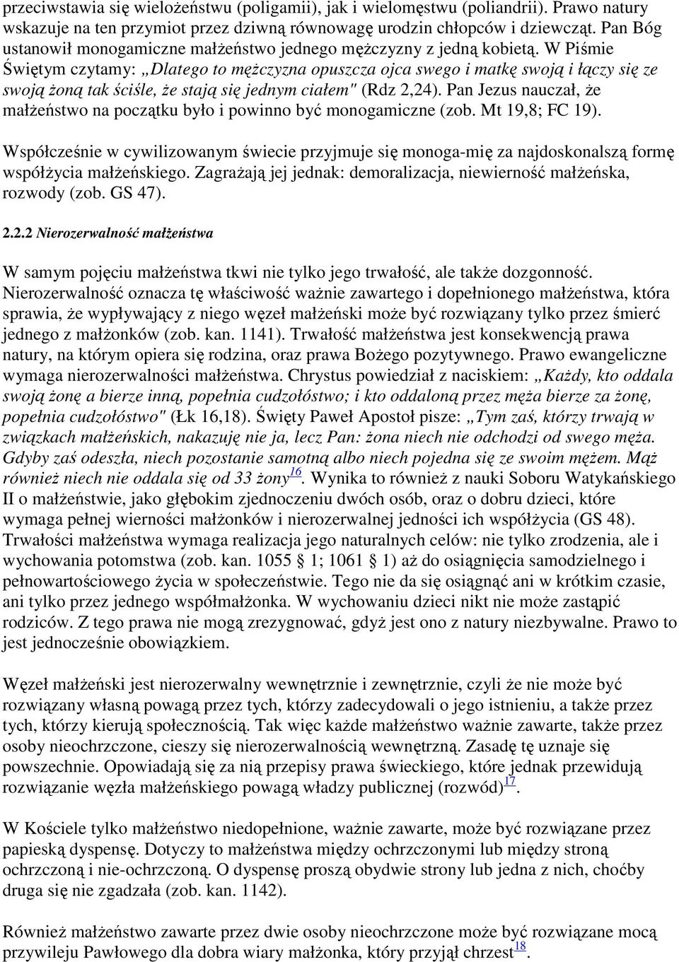 W Piśmie Świętym czytamy: Dlatego to mężczyzna opuszcza ojca swego i matkę swoją i łączy się ze swoją żoną tak ściśle, że stają się jednym ciałem" (Rdz 2,24).