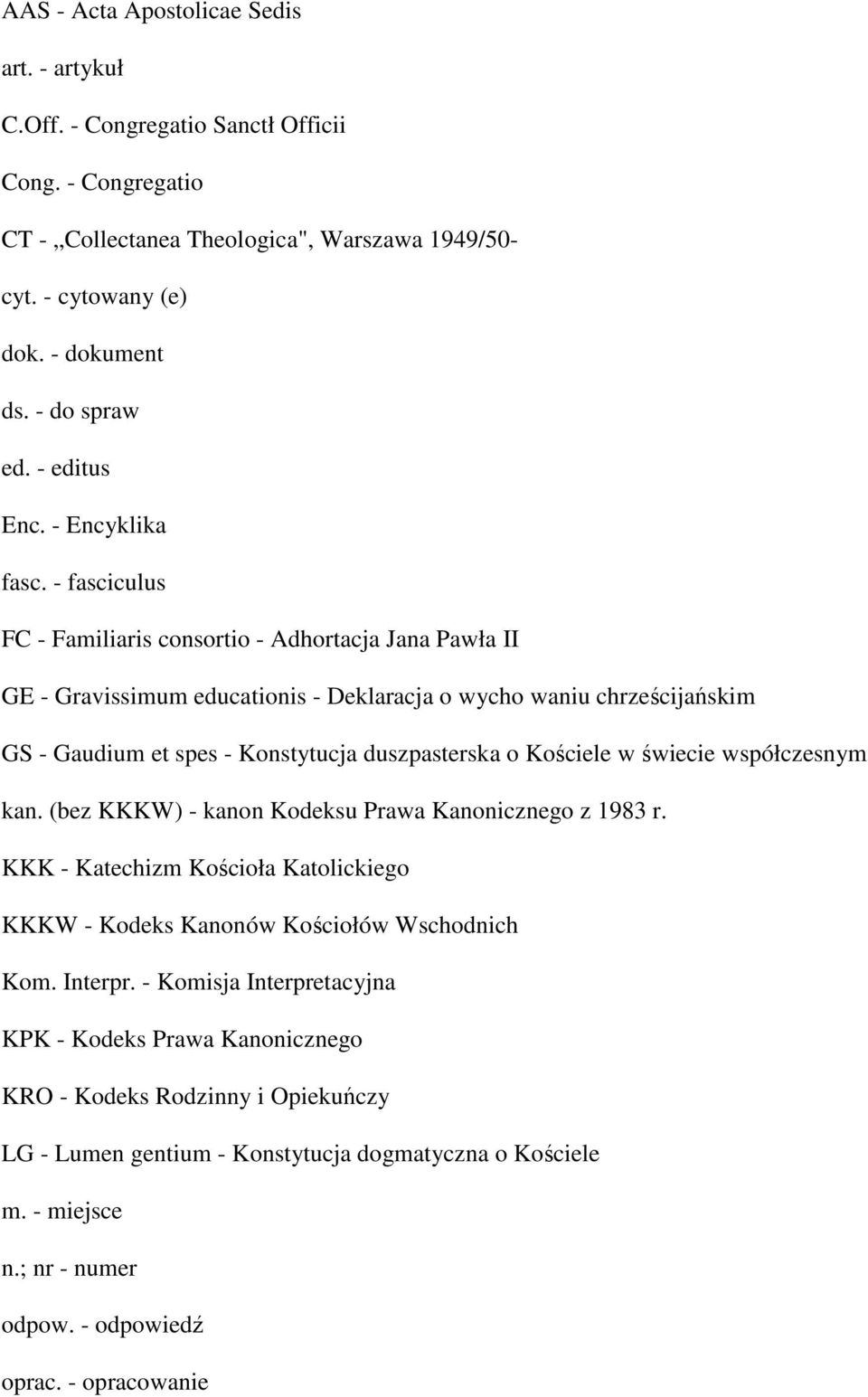 - fasciculus FC - Familiaris consortio - Adhortacja Jana Pawła II GE - Gravissimum educationis - Deklaracja o wycho waniu chrześcijańskim GS - Gaudium et spes - Konstytucja duszpasterska o Kościele w