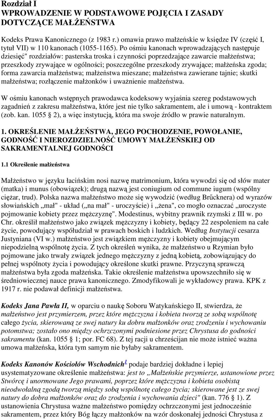 małżeńska zgoda; forma zawarcia małżeństwa; małżeństwa mieszane; małżeństwa zawierane tajnie; skutki małżeństwa; rozłączenie małżonków i uważnienie małżeństwa.