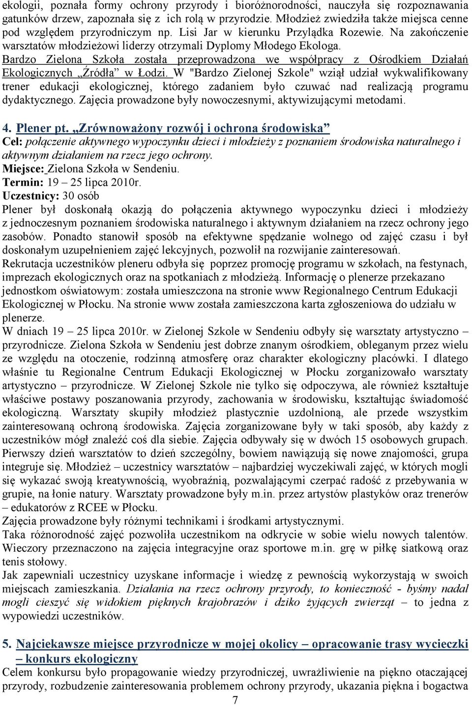 Bardzo Zielona Szkoła została przeprowadzona we współpracy z Ośrodkiem Działań Ekologicznych Źródła w Łodzi.