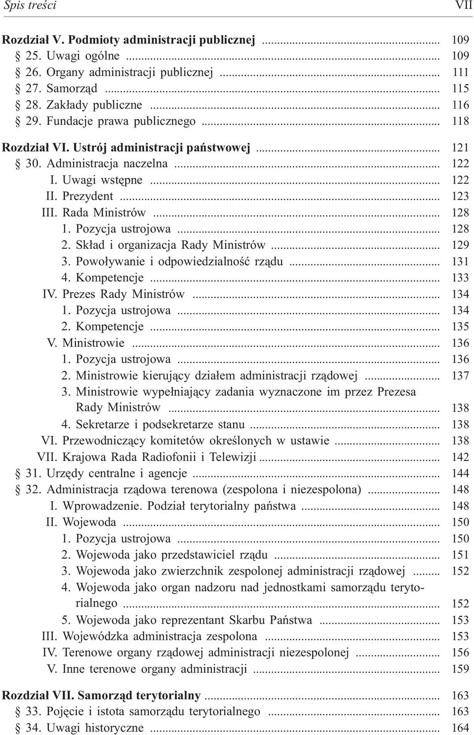 Pozycja ustrojowa... 128 2. Sk³ad i organizacja Rady Ministrów... 129 3. Powo³ywanie i odpowiedzialnoœæ rz¹du... 131 4. Kompetencje... 133 IV. Prezes Rady Ministrów... 134 1. Pozycja ustrojowa... 134 2.