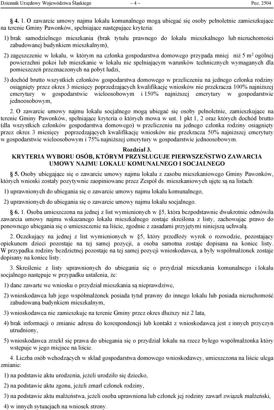 prawnego do lokalu mieszkalnego lub nieruchomości zabudowanej budynkiem mieszkalnym), 2) zagęszczenie w lokalu, w którym na członka gospodarstwa domowego przypada mniej niż 5 m 2 ogólnej powierzchni