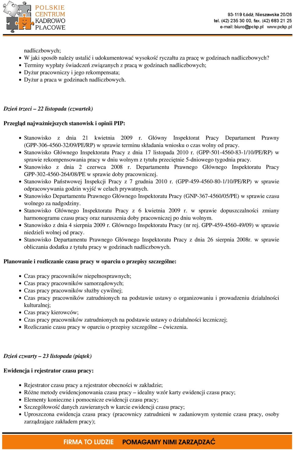 Dzień trzeci 22 listopada (czwartek) Przegląd najważniejszych stanowisk i opinii PIP: Stanowisko z dnia 21 kwietnia 2009 r.