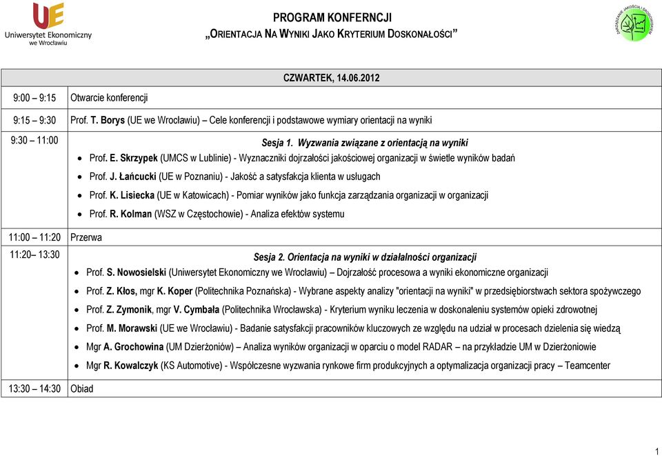 Skrzypek (UMCS w Lublinie) - Wyznaczniki dojrzałości jakościowej organizacji w świetle wyników badań Prof. J. Łańcucki (UE w Poznaniu) - Jakość a satysfakcja klienta w usługach Prof. K.