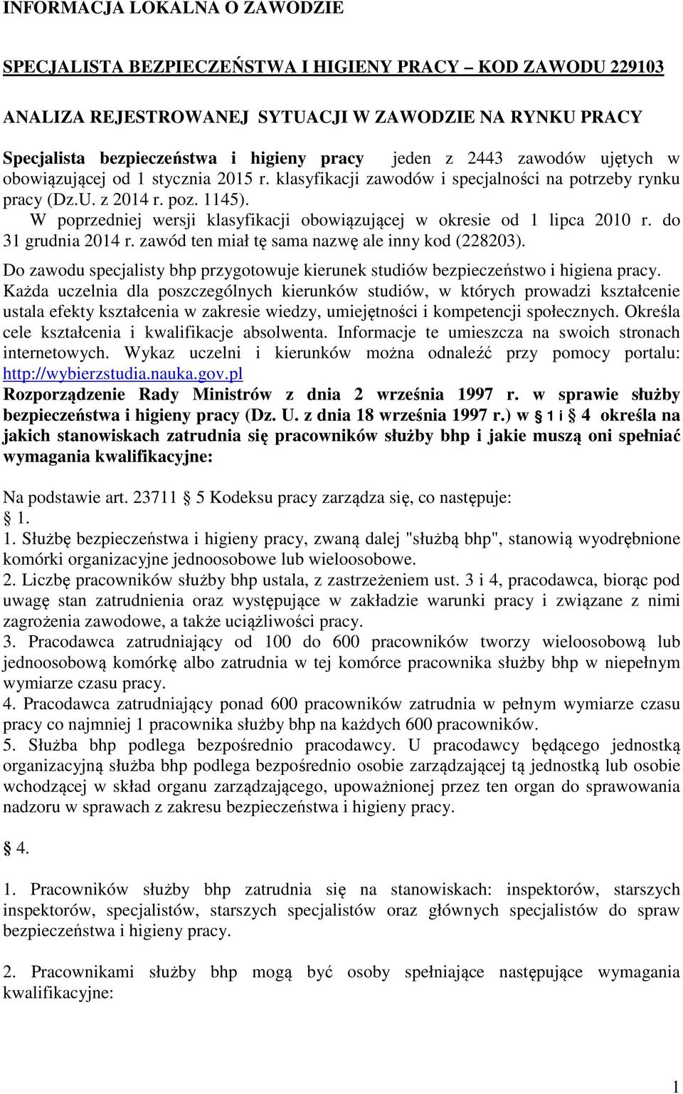 W poprzedniej wersji klasyfikacji obowiązującej w okresie od 1 lipca 2010 r. do 31 grudnia 2014 r. zawód ten miał tę sama nazwę ale inny kod (228203).