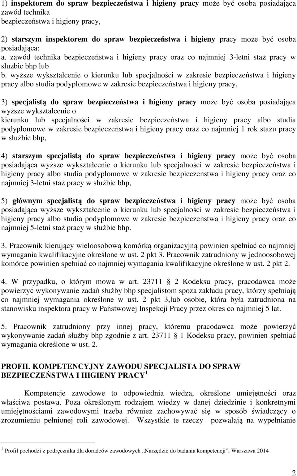 wyższe wykształcenie o kierunku lub specjalności w zakresie bezpieczeństwa i higieny pracy albo studia podyplomowe w zakresie bezpieczeństwa i higieny pracy, 3) specjalistą do spraw bezpieczeństwa i