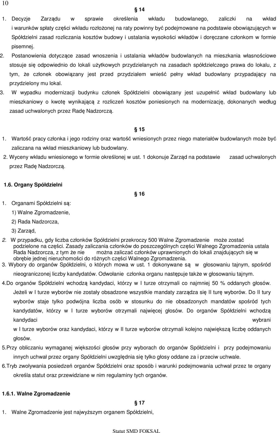 rozliczania kosztów budowy i ustalania wysokości wkładów i doręczane członkom w formie pisemnej. 2.