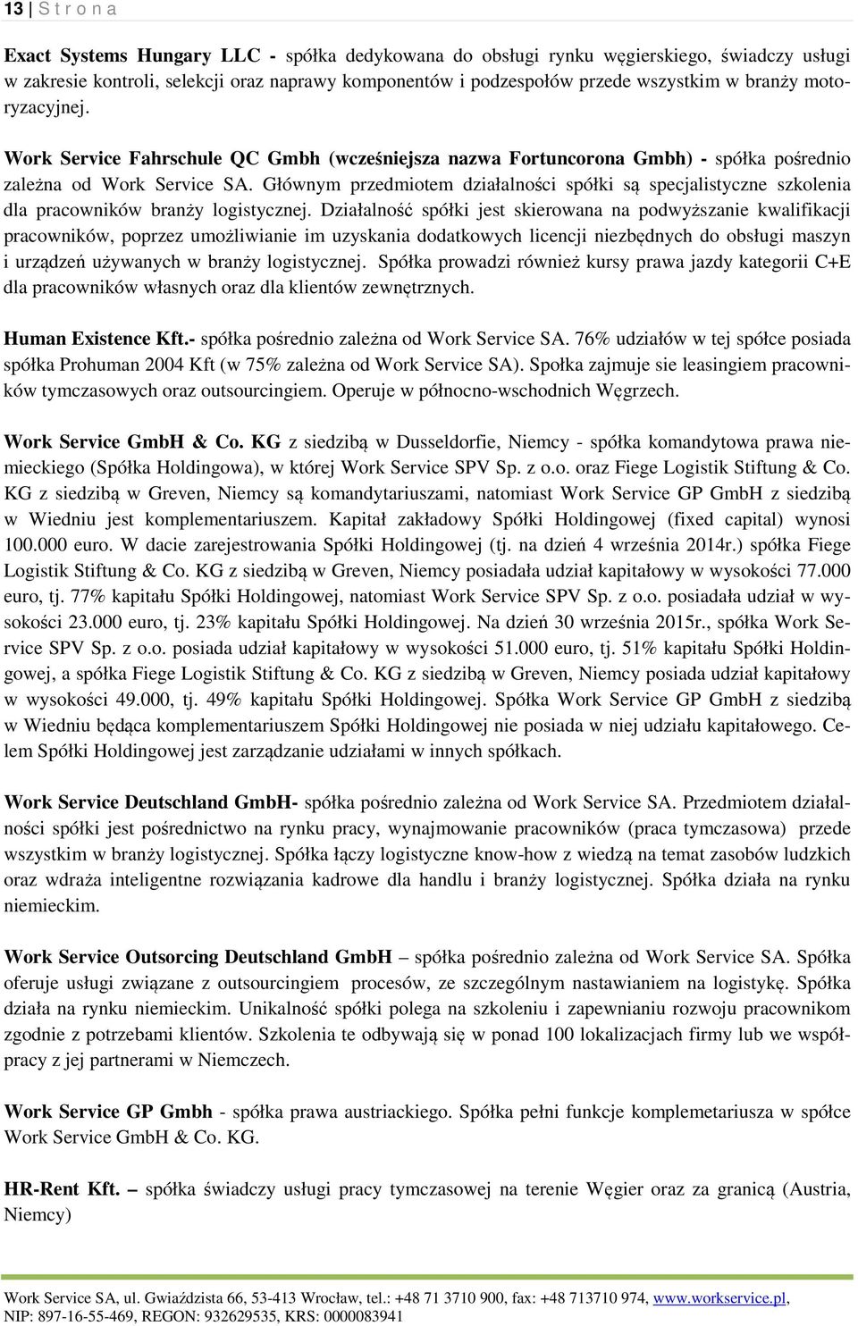 Głównym przedmiotem działalności spółki są specjalistyczne szkolenia dla pracowników branży logistycznej.