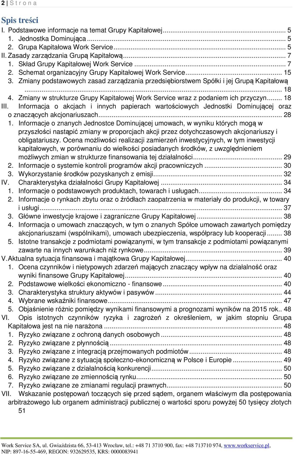 Zmiany w strukturze Grupy Kapitałowej Work Service wraz z podaniem ich przyczyn... 18 III.