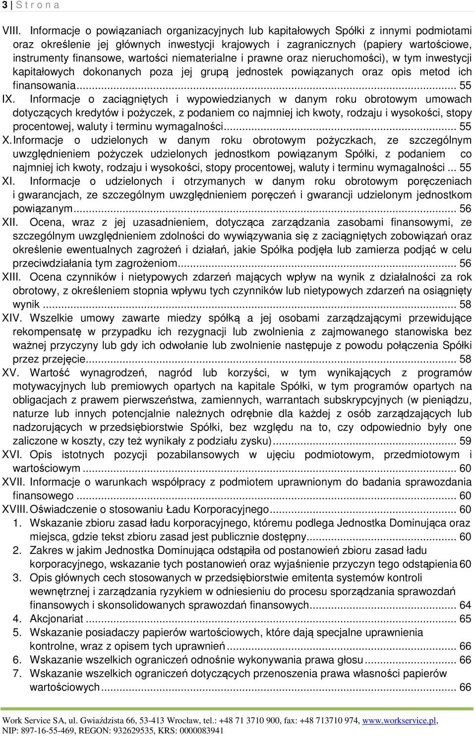 wartości niematerialne i prawne oraz nieruchomości), w tym inwestycji kapitałowych dokonanych poza jej grupą jednostek powiązanych oraz opis metod ich finansowania... 55 IX.