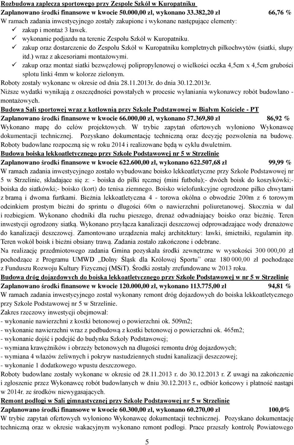 zakup oraz dostarczenie do Zespołu Szkół w Kuropatniku kompletnych piłkochwytów (siatki, słupy itd.) wraz z akcesoriami montażowymi.