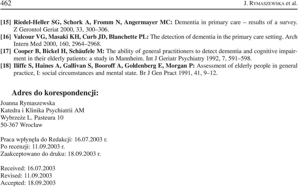 [17] Cooper B, Bickel H, Schäufele M: The ability of general practitioners to detect dementia and cognitive impair ment in their elderly patients: a study in Mannheim.
