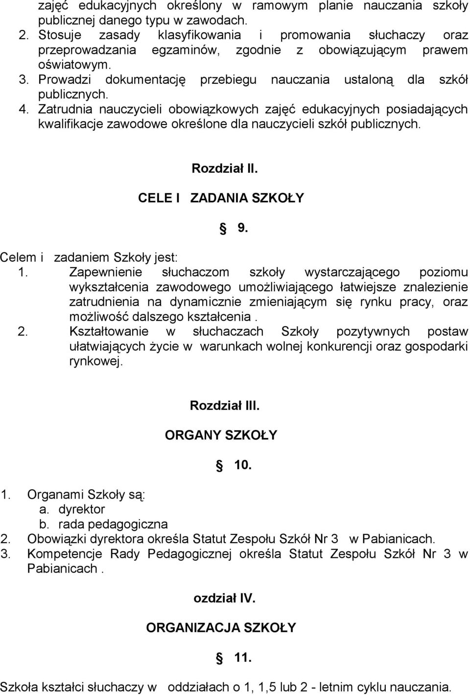 Prowadzi dokumentację przebiegu nauczania ustaloną dla szkół publicznych. 4.