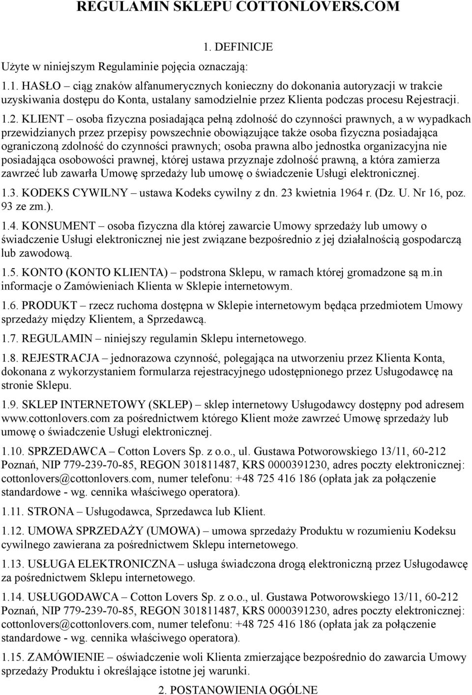 1. HASŁO ciąg znaków alfanumerycznych konieczny do dokonania autoryzacji w trakcie uzyskiwania dostępu do Konta, ustalany samodzielnie przez Klienta podczas procesu Rejestracji. 1.2.
