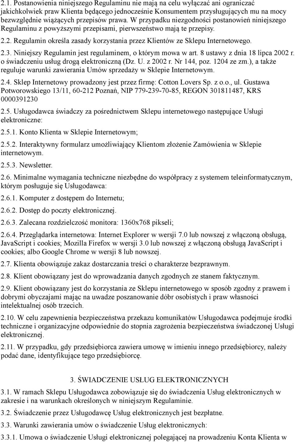 2. Regulamin określa zasady korzystania przez Klientów ze Sklepu Internetowego. 2.3. Niniejszy Regulamin jest regulaminem, o którym mowa w art. 8 ustawy z dnia 18 lipca 2002 r.