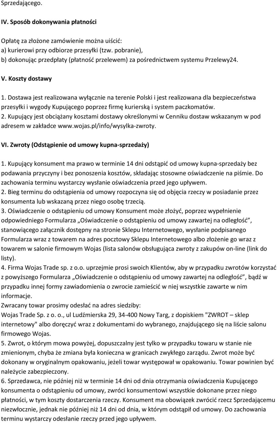 Dostawa jest realizowana wyłącznie na terenie Polski i jest realizowana dla bezpieczeostwa przesyłki i wygody Kupującego poprzez firmę kurierską i system paczkomatów. 2.