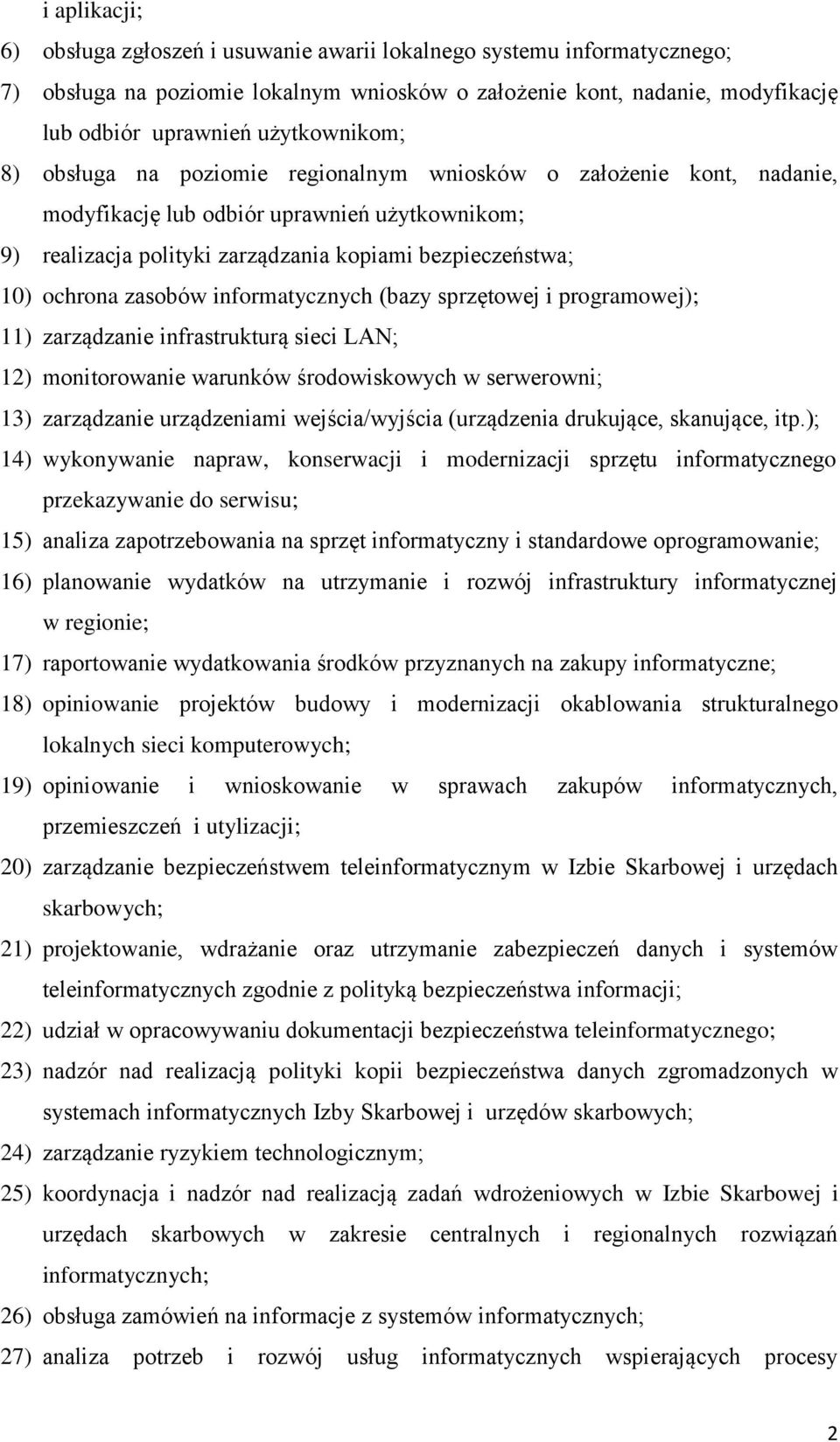 ochrona zasobów informatycznych (bazy sprzętowej i programowej); 11) zarządzanie infrastrukturą sieci LAN; 12) monitorowanie warunków środowiskowych w serwerowni; 13) zarządzanie urządzeniami