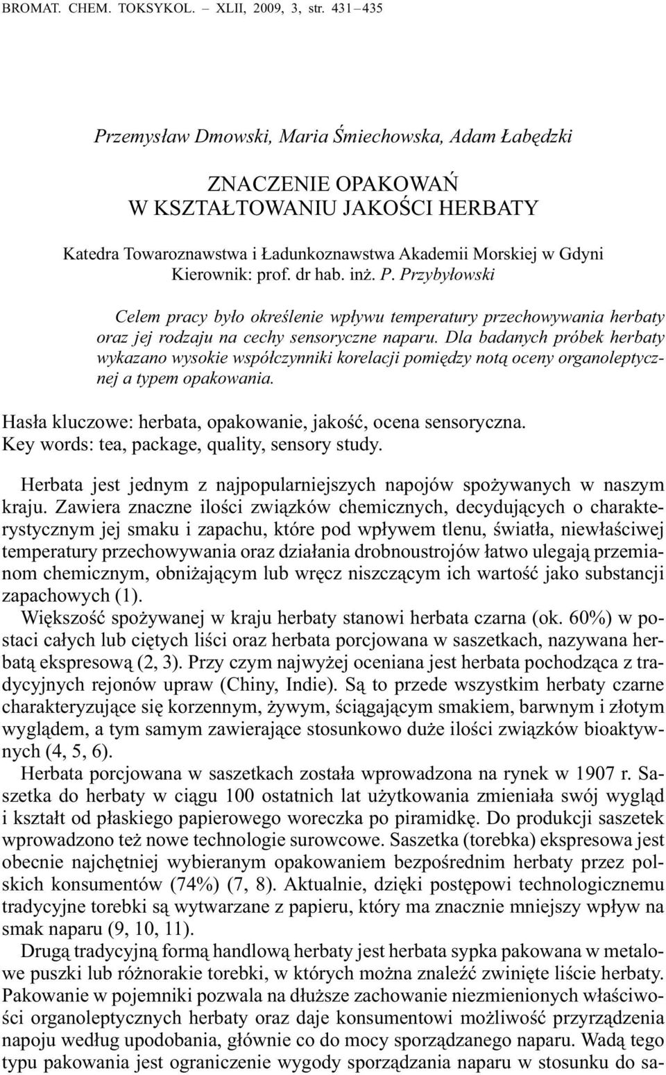 dr hab. inż. P. Przybyłowski Celem pracy było określenie wpływu temperatury przechowywania herbaty oraz jej rodzaju na cechy sensoryczne naparu.